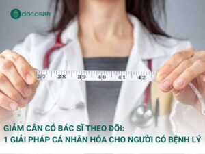 Bài viết của Docosan sẽ giới thiệu mô hình giảm cân có bác sĩ theo dõi đang được quan tâm nhờ khả năng cá nhân hóa và theo dõi liên tục