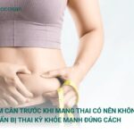 Giảm cân trước khi mang thai có nên không? Chuẩn bị thai kỳ khỏe mạnh đúng cách