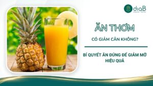Ăn thơm có giảm cân không? Bí quyết ăn đúng để giảm mỡ hiệu quả