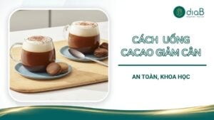 Cách uống cacao giảm cân an toàn, khoa học
