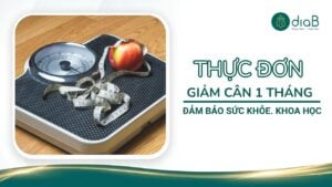 Thực đơn giảm cân 1 tháng đảm bảo sức khỏe, khoa học