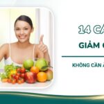 14 Cách giảm cân không cần ăn kiêng giúp dáng thon hiệu quả