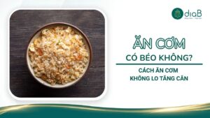 Ăn cơm có béo không? Cách ăn cơm không lo tăng cân