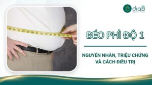 Béo phì độ 1: Nguyên nhân, triệu chứng và cách điều trị