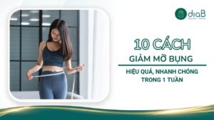 10 Cách giảm mỡ bụng hiệu quả, nhanh chóng trong 1 tuần