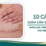10 Cách giảm cân sau sinh mổ khoa học vẫn nhiều sữa cho mẹ bim
