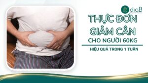 Thực đơn giảm cân cho người 60kg hiệu quả trong 1 tuần