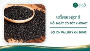 Uống hạt é mỗi ngày có tốt không? Lợi ích và lưu ý khi dùng