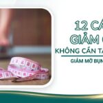 12 Cách giảm cân không cần tập thể dục giảm mỡ bụng hiệu quả