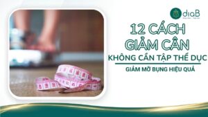 12 Cách giảm cân không cần tập thể dục giảm mỡ bụng hiệu quả