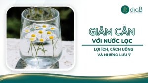 Giảm cân với nước lọc: Lợi ích, cách uống và những lưu ý